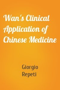 Wan's Clinical Application of Chinese Medicine