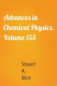 Advances in Chemical Physics. Volume 155