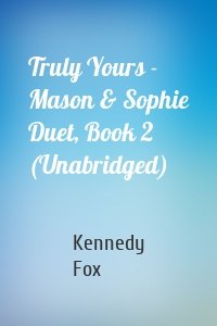 Truly Yours - Mason & Sophie Duet, Book 2 (Unabridged)