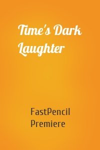 Time's Dark Laughter