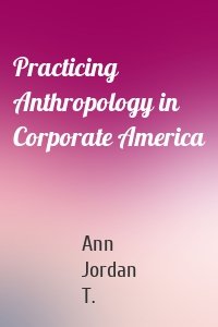 Practicing Anthropology in Corporate America