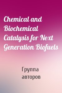 Chemical and Biochemical Catalysis for Next Generation Biofuels