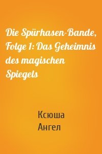 Die Spürhasen-Bande, Folge 1: Das Geheimnis des magischen Spiegels