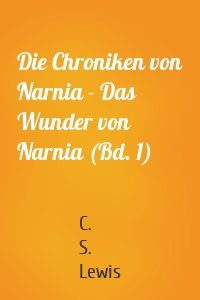 Die Chroniken von Narnia - Das Wunder von Narnia (Bd. 1)