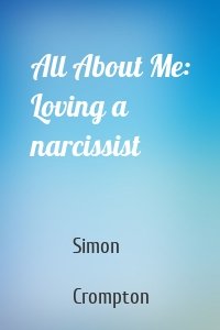 All About Me: Loving a narcissist