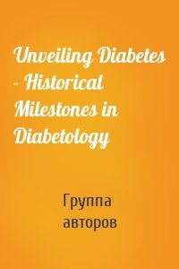 Unveiling Diabetes - Historical Milestones in Diabetology