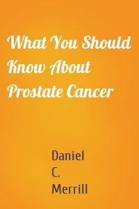 What You Should Know About Prostate Cancer