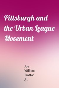 Pittsburgh and the Urban League Movement