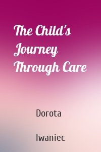 The Child's Journey Through Care