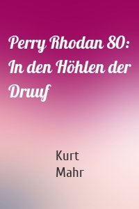 Perry Rhodan 80: In den Höhlen der Druuf