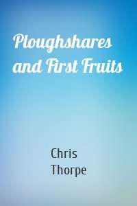 Ploughshares and First Fruits