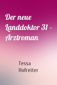 Der neue Landdoktor 31 – Arztroman