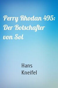 Perry Rhodan 495: Der Botschafter von Sol