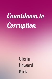 Countdown to Corruption