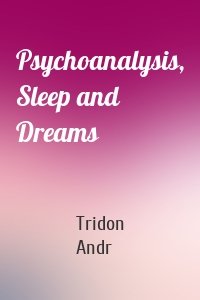 Psychoanalysis, Sleep and Dreams