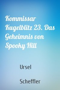 Kommissar Kugelblitz 23. Das Geheimnis von Spooky Hill