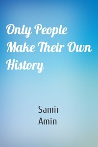 Only People Make Their Own History