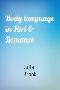 Body language in Flirt & Romance