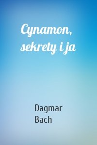 Cynamon, sekrety i ja