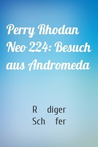 Perry Rhodan Neo 224: Besuch aus Andromeda