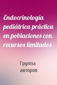 Endocrinología pediátrica práctica en poblaciones con recursos limitados