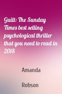 Guilt: The Sunday Times best selling psychological thriller that you need to read in 2018