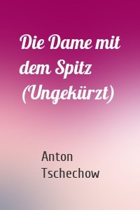 Die Dame mit dem Spitz (Ungekürzt)