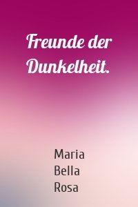Freunde der Dunkelheit.