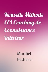 Nouvelle Méthode CCI Coaching de Connaissance Intérieur