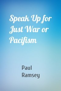 Speak Up for Just War or Pacifism