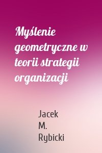 Myślenie geometryczne w teorii strategii organizacji