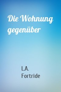Die Wohnung gegenüber