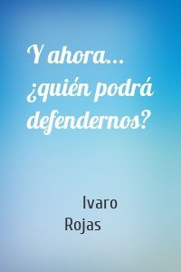 Y ahora... ¿quién podrá defendernos?