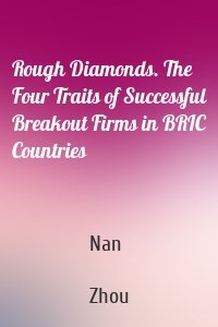 Rough Diamonds. The Four Traits of Successful Breakout Firms in BRIC Countries