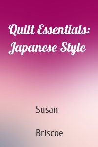 Quilt Essentials: Japanese Style