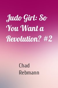Judo Girl: So You Want a Revolution? #2