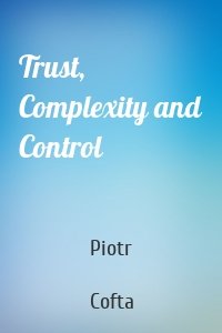 Trust, Complexity and Control