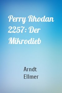 Perry Rhodan 2257: Der Mikrodieb