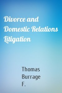 Divorce and Domestic Relations Litigation