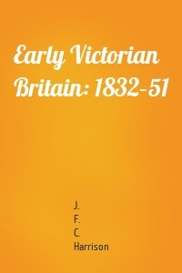 Early Victorian Britain: 1832–51