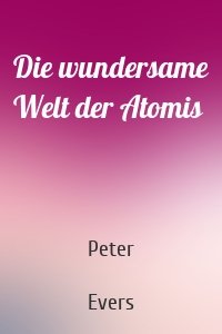 Die wundersame Welt der Atomis