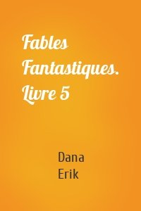 Fables Fantastiques. Livre 5