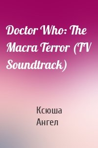 Doctor Who: The Macra Terror (TV Soundtrack)