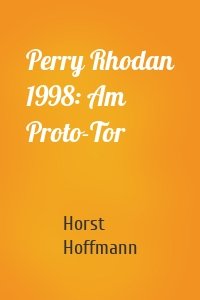 Perry Rhodan 1998: Am Proto-Tor