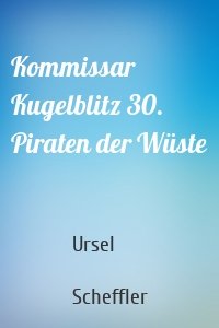 Kommissar Kugelblitz 30. Piraten der Wüste