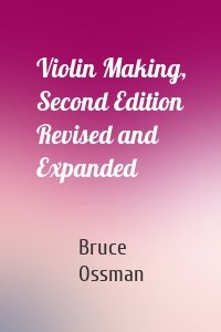 Violin Making, Second Edition Revised and Expanded