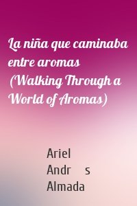 La niña que caminaba entre aromas (Walking Through a World of Aromas)