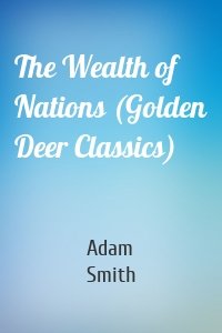 The Wealth of Nations (Golden Deer Classics)
