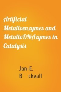 Artificial Metalloenzymes and MetalloDNAzymes in Catalysis