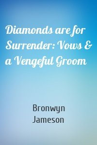 Diamonds are for Surrender: Vows & a Vengeful Groom